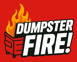 Dumpster Fire!